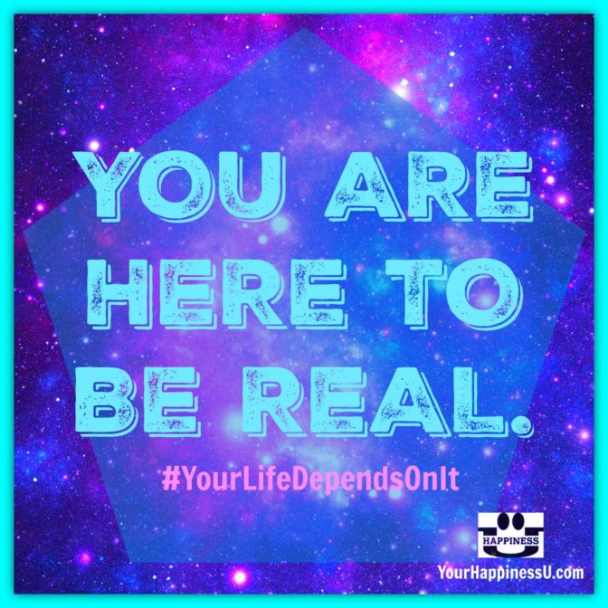 You are Here to Be Real